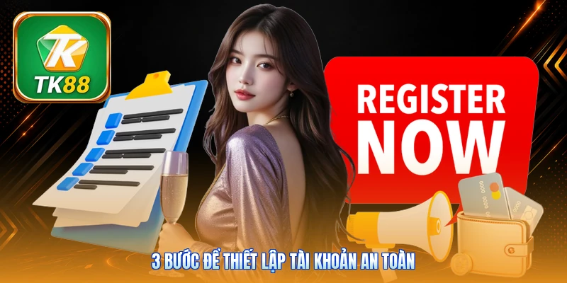 3 bước để thiết lập tài khoản an toàn