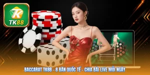 Baccarat Tk88 | 8 Bàn Quốc Tế - Chia Bài Live Mỗi Ngày