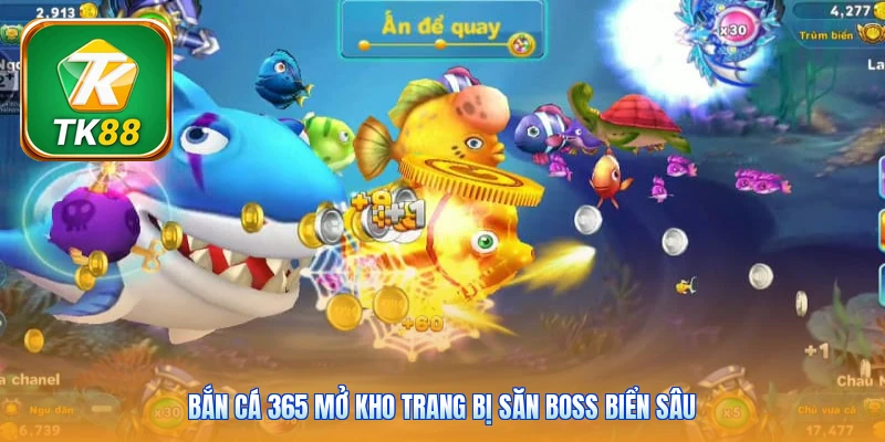 Bắn cá 365 Tk88 | Săn boss mỗi ngày - Kho quà tới 6.888K Bắn cá 365 mở kho trang bị săn boss biển sâu
