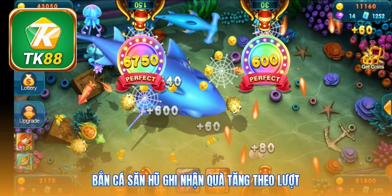 Bắn cá săn hũ ghi nhận quà tăng theo lượt