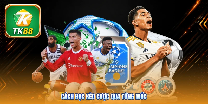 Cách đọc kèo cược qua từng mốc