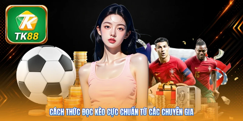 Cách thức đọc kèo cực chuẩn từ các chuyên gia