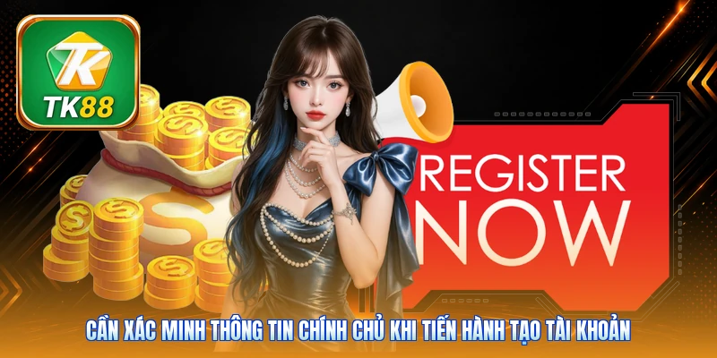 Cần xác minh thông tin chính chủ khi tiến hành tạo tài khoản