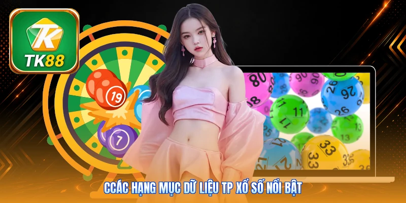TP Xổ Số Tk88 | Tổng Hợp 100+ Kỳ Quay - Dữ Liệu Chuẩn Ccác hạng mục dữ liệu TP xổ số nổi bật