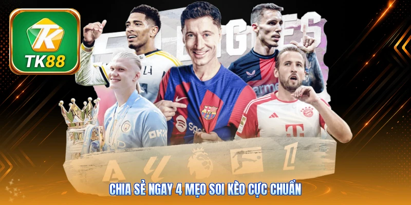 Chia sẻ ngay 4 mẹo soi kèo cực chuẩn