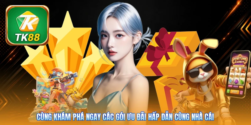 Cùng khám phá ngay các gói ưu đãi hấp dẫn cùng nhà cái
