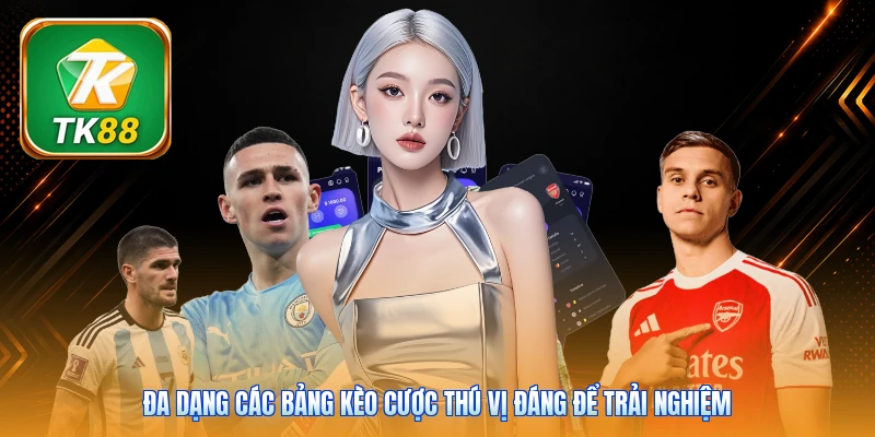 Đa dạng các bảng kèo cược thú vị đáng để trải nghiệm