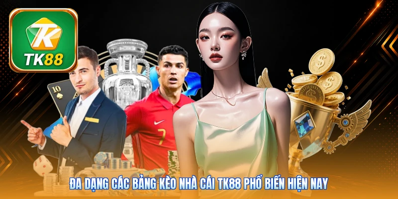 Đa dạng các bảng kèo nhà cái TK88 phổ biến hiện nay