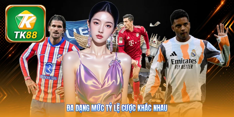 Đa dạng mức tỷ lệ cược khác nhau