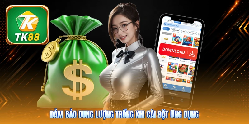 Tải App TK88 Đảm bảo dung lượng trống khi cài đặt ứng dụng