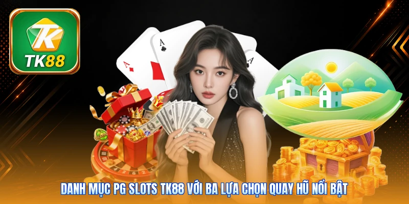 Danh mục PG Slots Tk88 với ba lựa chọn quay hũ nổi bật