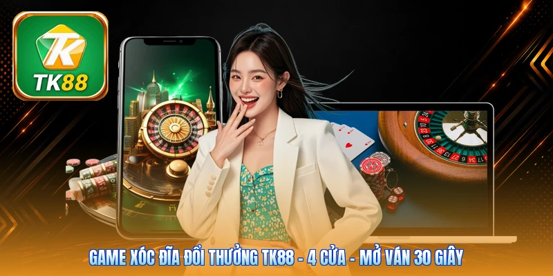 Game Xóc Đĩa Đổi Thưởng Tk88 | 4 Cửa - Mở Ván 30 Giây