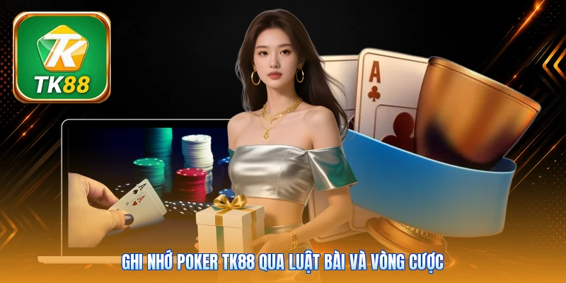 Poker Tk88 | 6 Biến Thể Bài - Tranh Tài Cùng Dealer Live Ghi nhớ Poker Tk88 qua luật bài và vòng cược
