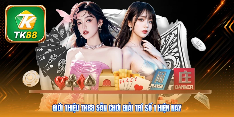 Giới Thiệu TK88 Giới thiệu TK88 sân chơi giải trí số 1 hiện nay