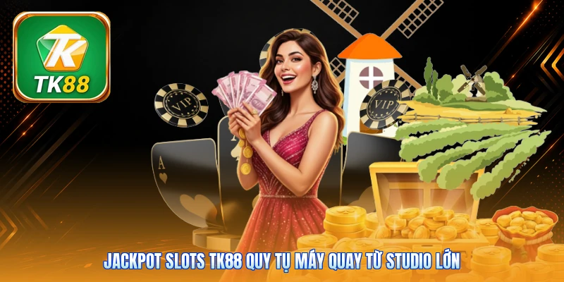 Jackpot Slots Tk88 | Hũ Thưởng Tích Lũy - Mở Quà Tới 9.999K Jackpot Slots Tk88 quy tụ máy quay từ studio lớn