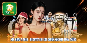 Kèo Châu Á TK88 | Bí Quyết Soi Kèo Chuẩn Xác Đạt 85% Thắng