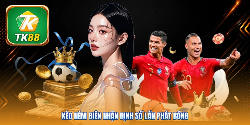 Kèo ném biên nhận định số lần phát bóng