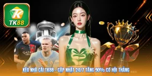 Kèo Nhà Cái TK88 | Cập Nhật 24/7 Tăng 90% Cơ Hội Thắng