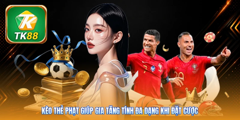 Kèo thẻ phạt giúp gia tăng tính đa dạng khi đặt cược