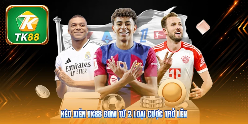 Kèo Xiên TK88 | Cách Ghép 3 Đến 5 Cặp Đấu Tối Ưu Lợi Nhuận Kèo xiên TK88 gom từ 2 loại cược trở lên