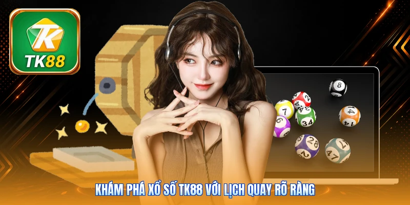 Khám phá xổ số Tk88 với lịch quay rõ ràng
