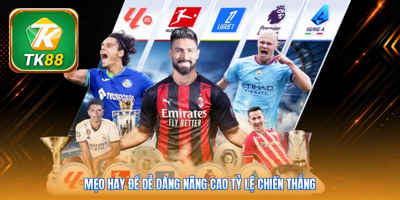 Mẹo hay để dễ dàng nâng cao tỷ lệ chiến thắng