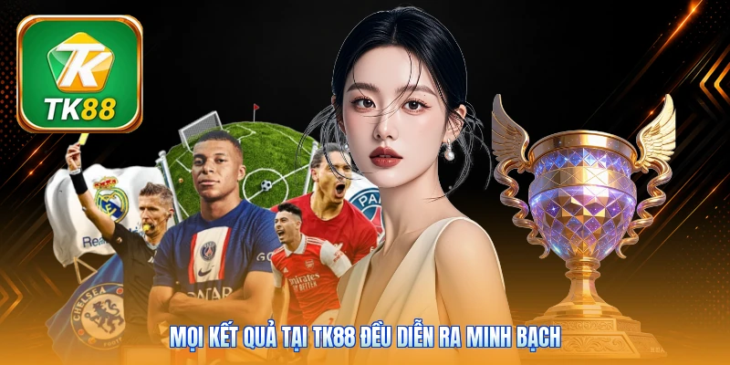 Mọi kết quả tại TK88 đều diễn ra minh bạch