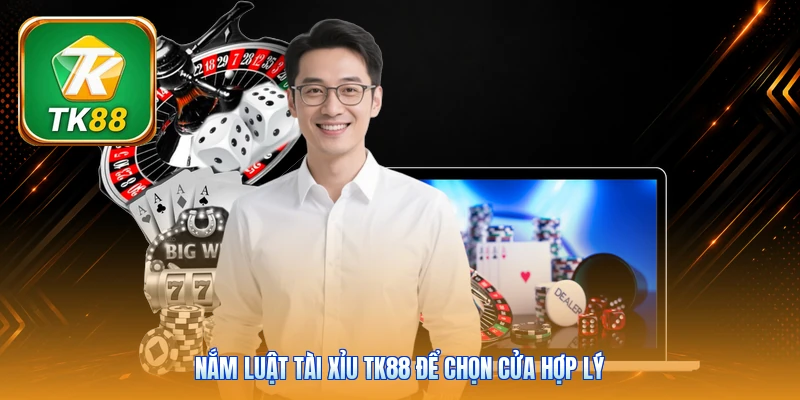 Nắm luật tài xỉu Tk88 để chọn cửa hợp lý