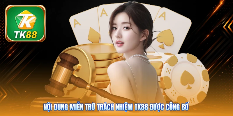 Miễn Trừ Trách Nhiệm Tk88 | 6 Quy Định - Nêu Rõ Phạm Vi Nội dung miễn trừ trách nhiệm Tk88 được công bố