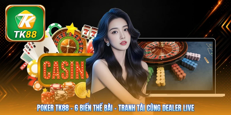 Poker Tk88 | 6 Biến Thể Bài - Tranh Tài Cùng Dealer Live Poker Tk88 | 6 Biến Thể Bài - Tranh Tài Cùng Dealer Live