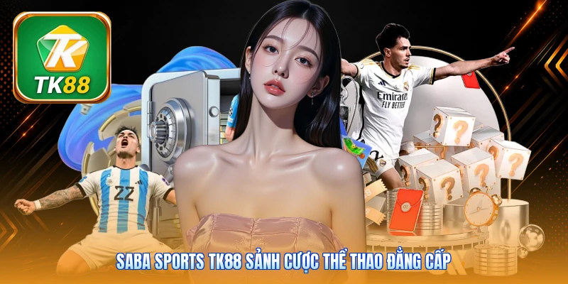 Saba Sports TK88 sảnh cược thể thao đẳng cấp