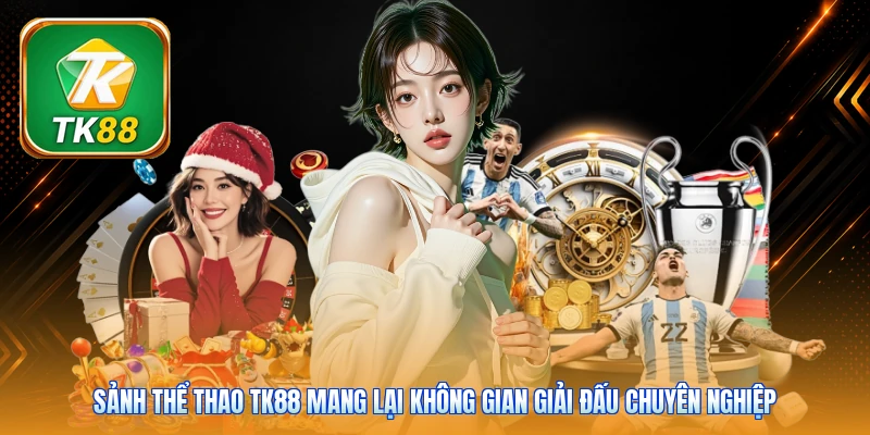 Sảnh thể thao TK88 mang lại không gian giải đấu chuyên nghiệp