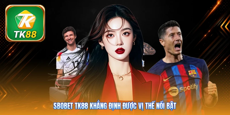 Sbobet TK88 | Trải Nghiệm 1000+ Trận Cầu Đỉnh Cao Mỗi Tuần Sbobet TK88 khẳng định được vị thế nổi bật