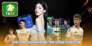 Sbobet TK88 | Trải Nghiệm 1000+ Trận Cầu Đỉnh Cao Mỗi Tuần