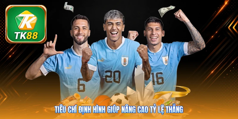 Kèo Xiên TK88 | Cách Ghép 3 Đến 5 Cặp Đấu Tối Ưu Lợi Nhuận Tiêu chí định hình giúp nâng cao tỷ lệ thắng