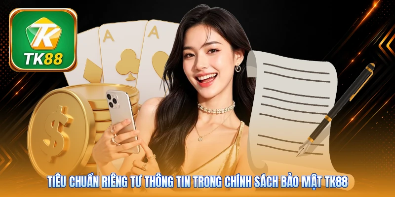 Tiêu chuẩn riêng tư thông tin trong chính sách bảo mật Tk88