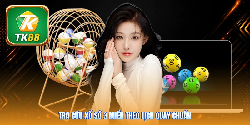 Tra cứu xổ số 3 miền theo lịch quay chuẩn