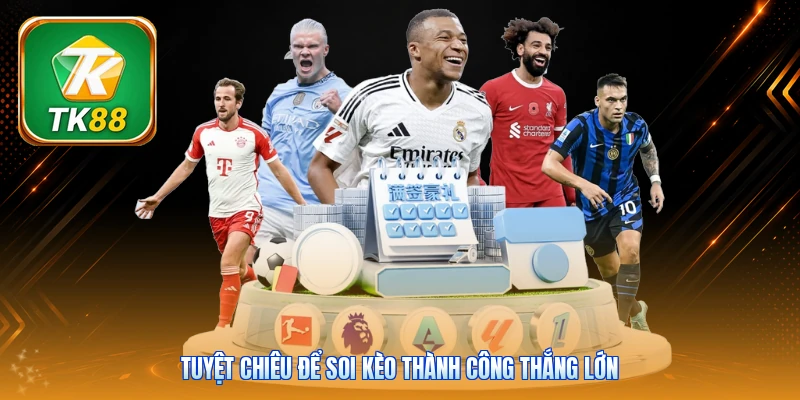 Tuyệt chiêu để soi kèo thành công thắng lớn