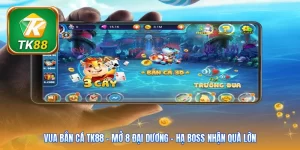 Vua bắn cá Tk88 | Mở 8 Đại Dương - Hạ Boss Nhận Quà Lớn
