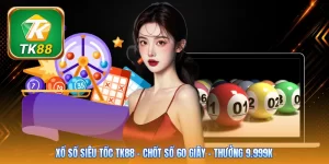 Xổ Số Siêu Tốc Tk88 | Chốt Số 60 Giây - Thưởng 9.999K
