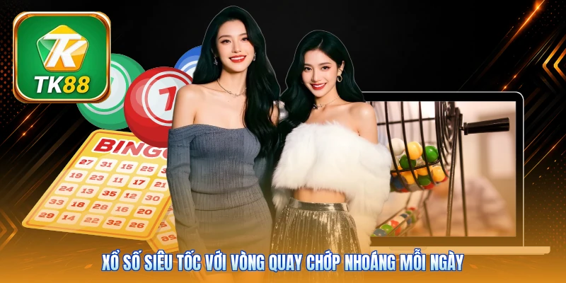 Xổ số siêu tốc với vòng quay chớp nhoáng mỗi ngày